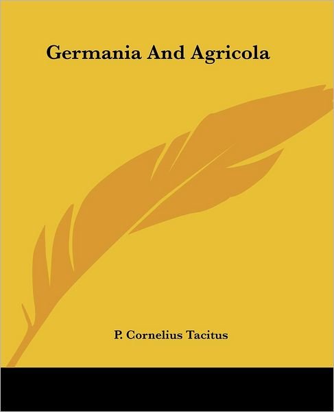 Germania and Agricola - P. Cornelius Tacitus - Bücher - Kessinger Publishing, LLC - 9781419121708 - 17. Juni 2004