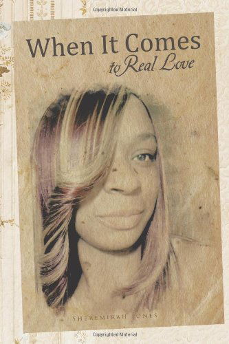 When It Comes to Real Love - Sheremirah Jones - Books - Trafford - 9781426965708 - February 13, 2012