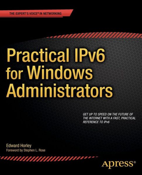 Practical Ipv6 for Windows Administrators - Edward Horley - Books - APress - 9781430263708 - December 27, 2013