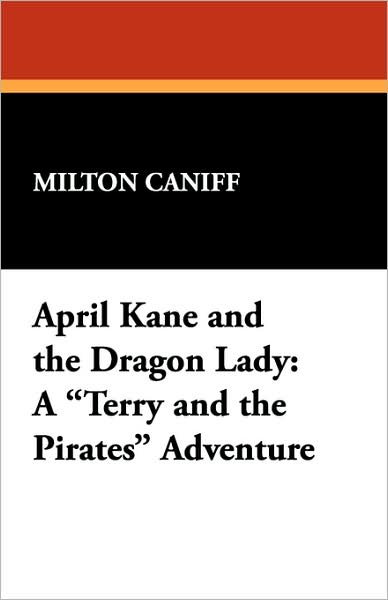 Cover for Milton Caniff · April Kane and the Dragon Lady: a Terry and the Pirates Adventure (Paperback Book) (2024)