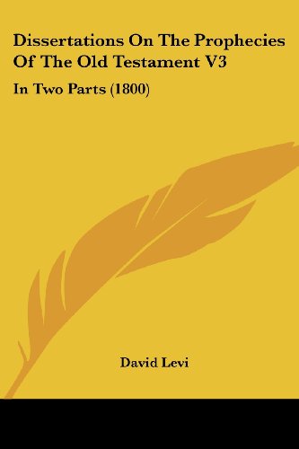 Cover for David Levi · Dissertations on the Prophecies of the Old Testament V3: in Two Parts (1800) (Taschenbuch) (2008)