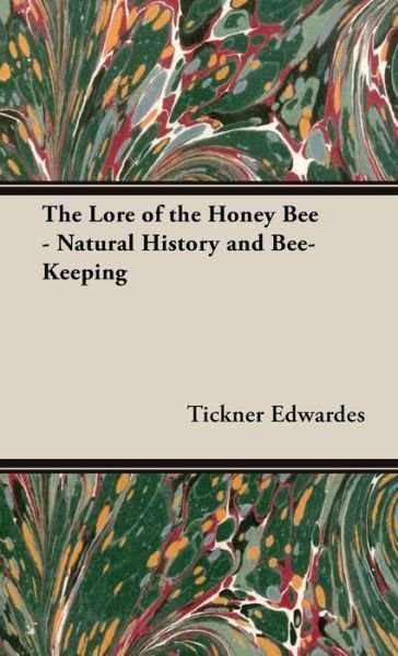 Cover for Tickner Edwardes · The Lore of the Honey Bee - Natural History and Bee-keeping (Innbunden bok) (2008)