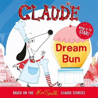 Claude TV Tie-ins: Dream Bun - Claude TV Tie-ins - Alex T. Smith - Books - Hachette Children's Group - 9781444938708 - June 25, 2020