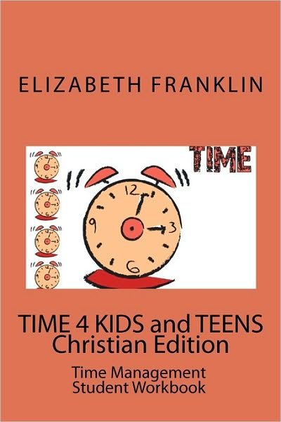 Cover for Elizabeth Franklin · Time 4 Kids and Teens Christian Edition: Time Management Student Workbook (Paperback Book) (2010)