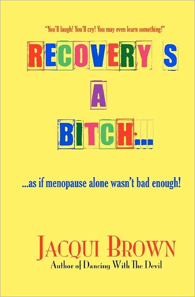 Cover for Jacqui Brown · Recovery's a Bitch: As if Menopause Alone Wasn't Bad Enough (Paperback Book) (2011)