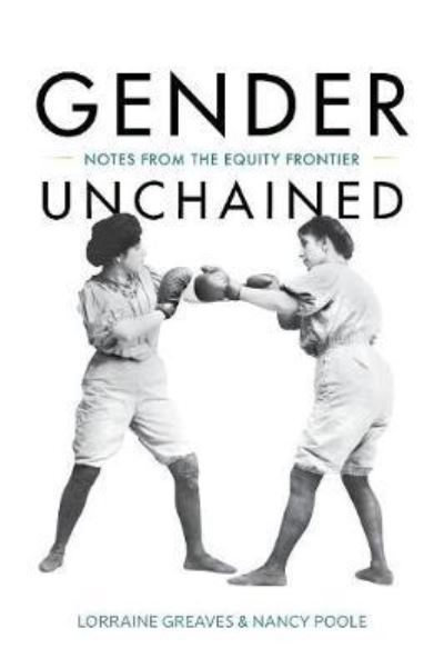 Cover for Greaves, Dr Lorraine (British Columbia Centre of Excellence for Women s Health, British Columbia, Canada) · Gender Unchained: Notes from the equity frontier (Paperback Book) (2017)