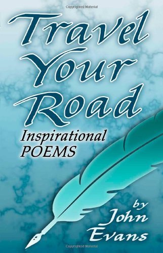 Travel Your Road - John Evans - Books - CreateSpace Independent Publishing Platf - 9781460976708 - June 18, 2011