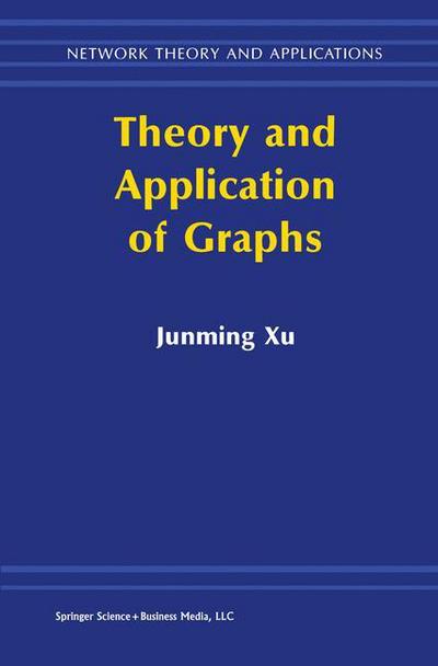 Theory and Application of Graphs - Network Theory and Applications - Junming Xu - Livros - Springer-Verlag New York Inc. - 9781461346708 - 19 de novembro de 2013