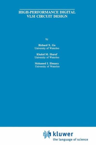 High-Performance Digital VLSI Circuit Design - The Springer International Series in Engineering and Computer Science - Richard X. Gu - Kirjat - Springer-Verlag New York Inc. - 9781461359708 - maanantai 8. lokakuuta 2012