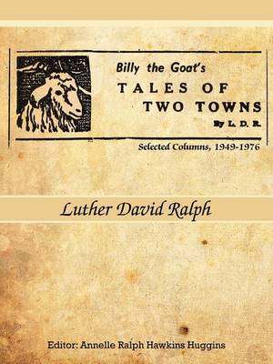 Cover for Luther David Ralph · Billy the Goat's Tales of Two Towns by L. D. R.: Selected Columns, 1949-1976 (Pocketbok) (2011)