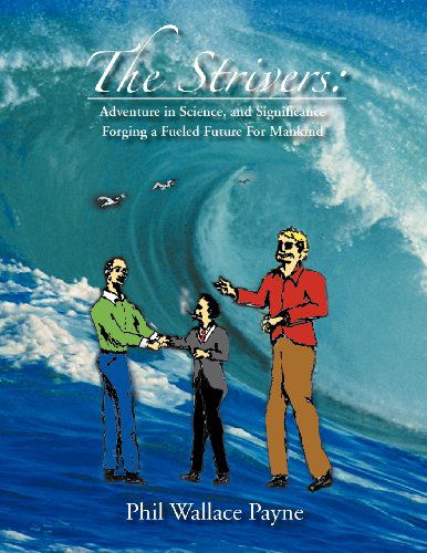Cover for Phil Wallace Payne · The Strivers: Adventure in Science, and Significance Forging a Fueled Future for Mankind (Paperback Book) (2011)