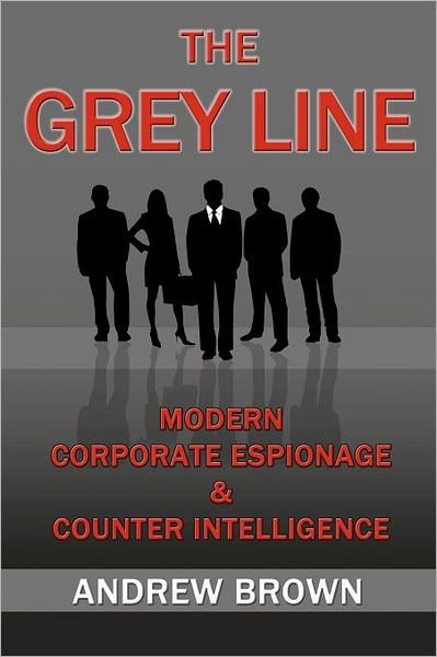 Cover for Andrew Brown · The Grey Line: Modern Corporate Espionage and Counterintelligence (Paperback Book) (2011)