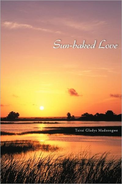 Cover for Tsitsi Gladys Madzongwe · Sun-baked Love (Pocketbok) (2012)