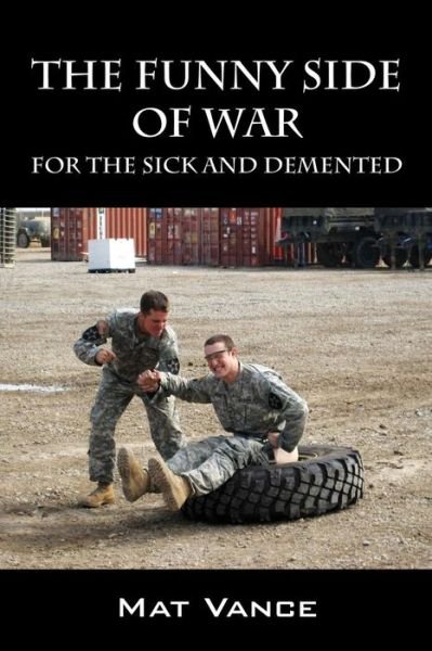 Cover for Mat Vance · The Funny Side of War: For the Sick and Demented (Taschenbuch) (2015)