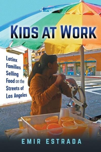Cover for Emir Estrada · Kids at Work: Latinx Families Selling Food on the Streets of Los Angeles - Latina/o Sociology (Paperback Book) (2019)