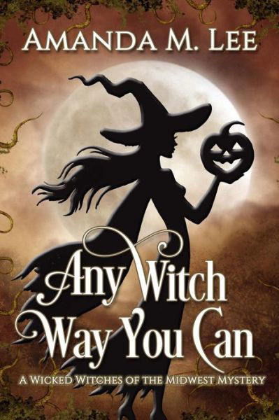 Any Witch Way You Can - Amanda M Lee - Książki - Createspace - 9781481274708 - 18 stycznia 2013