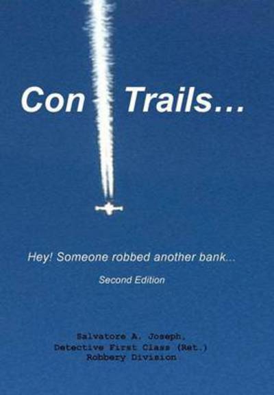 Cover for Salvatore a Joseph · Con Trails...: Hey! Someone Robbed Another Bank... (Gebundenes Buch) (2013)