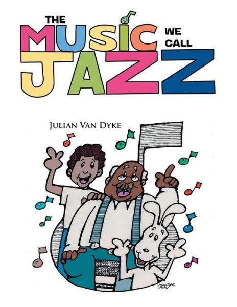 The Music We Call Jazz - Julian Van Dyke - Bücher - Xlibris Corporation - 9781483676708 - 16. September 2013