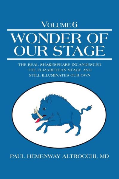 Cover for Md Paul Hemenway Altrocchi · Wonder of Our Stage: Volume 6: the Real Shakespeare Incandesced the Elizabethan Stage and Still Illuminates Our Own (Paperback Book) (2014)