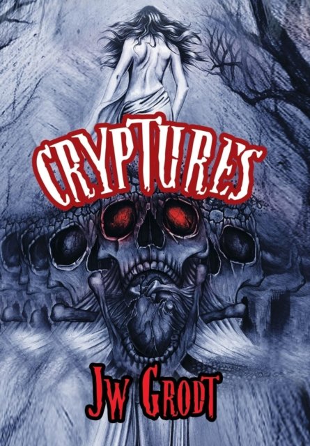 Cover for Jw Grodt · Cryptures (Hardcover bog) (2016)