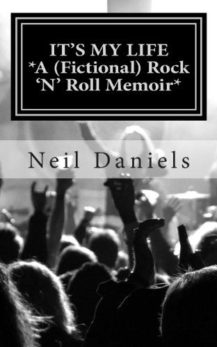 Cover for Neil Daniels · It's My Life: a (Fictional) Rock 'n' Roll Memoir (Paperback Book) [First edition] (2013)