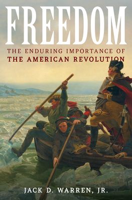Freedom: The Enduring Importance of the American Revolution - Jack D. Warren - Books - Rowman & Littlefield - 9781493071708 - December 3, 2023
