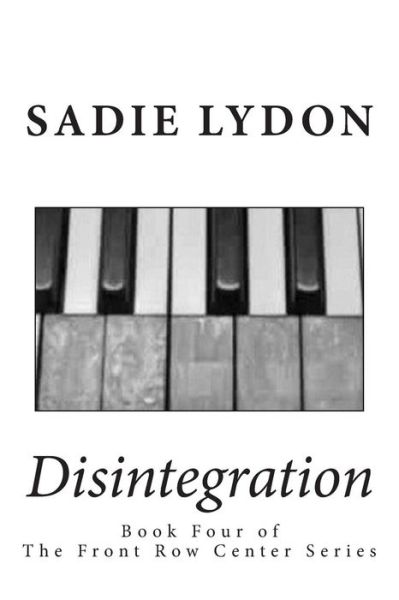 Cover for Sadie Lydon · Disintegration: Book Four of the Front Row Center Series (Paperback Book) (2013)