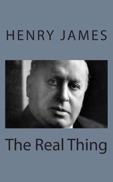 The Real Thing - Henry James - Books - Createspace - 9781494777708 - December 23, 2013