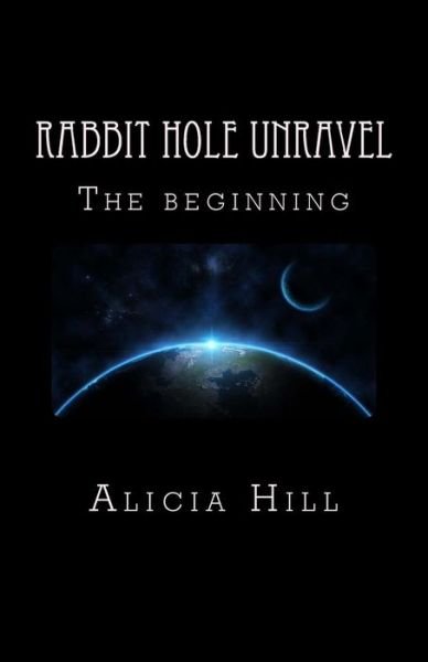 Cover for Ms Alicia Hill · Rabbit Hole Unravel: the Beginning (Pocketbok) (2014)