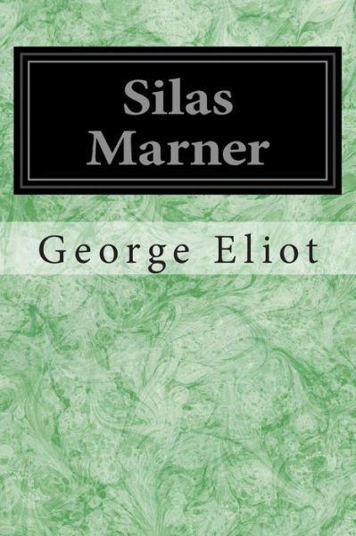 Silas Marner: the Weaver of Raveloe - George Eliot - Książki - Createspace - 9781496140708 - 4 marca 2014