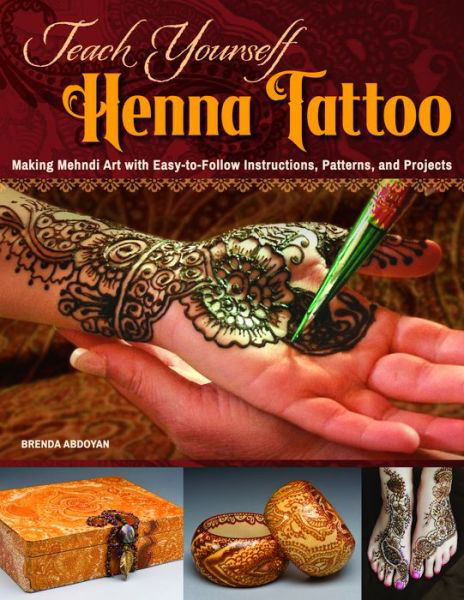 Cover for Brenda Abdoyan · Teach Yourself Henna Tattoo: Making Mehndi Art with Easy-to-Follow Instructions, Patterns, and Projects (Paperback Book) [New edition] (2015)