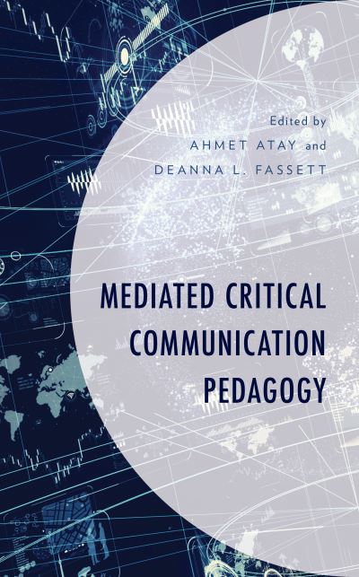 Cover for Ahmet Atay · Mediated Critical Communication Pedagogy - Critical Communication Pedagogy (Hardcover Book) (2019)