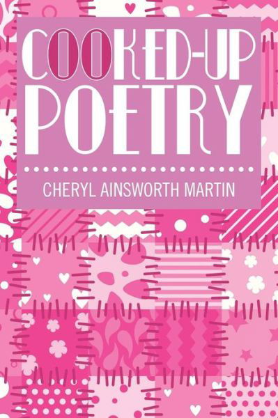 Cover for Cheryl Ainsworth Martin · Cooked-up Poetry (Pocketbok) (2014)