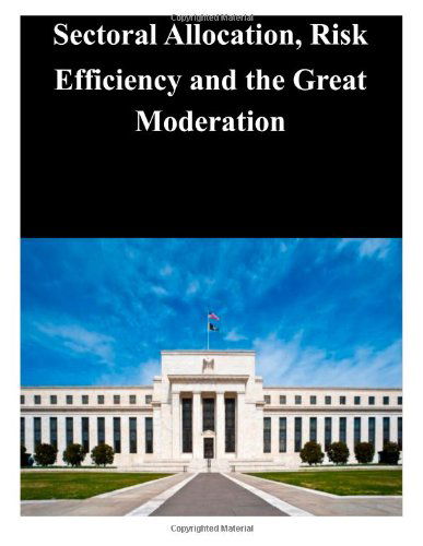 Cover for Federal Reserve Board · Sectoral Allocation, Risk Efficiency and the Great Moderation (Paperback Book) (2014)