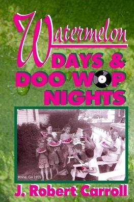 Cover for J Robert Carroll · Watermelon Days and Doo-Wop Nights (Paperback Book) (2014)