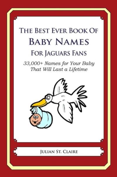 Cover for Julian St Claire · The Best Ever Book of Baby Names for Jaguars Fans: 33,000+ Names for Your Baby That Will Last a Lifetime (Taschenbuch) (2014)
