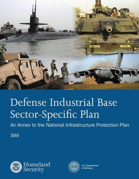 Cover for U S Department of Homeland Security · Defense Industrial Base Sector-specific Plan: 2010 (Taschenbuch) (2015)