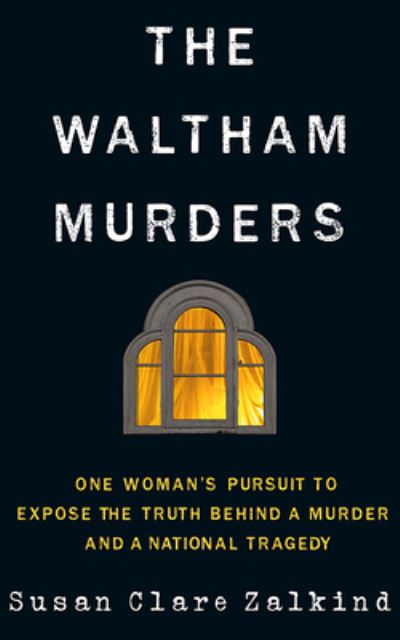 Susan Clare Zalkind · The Waltham Murders: One Woman’s Pursuit to ...