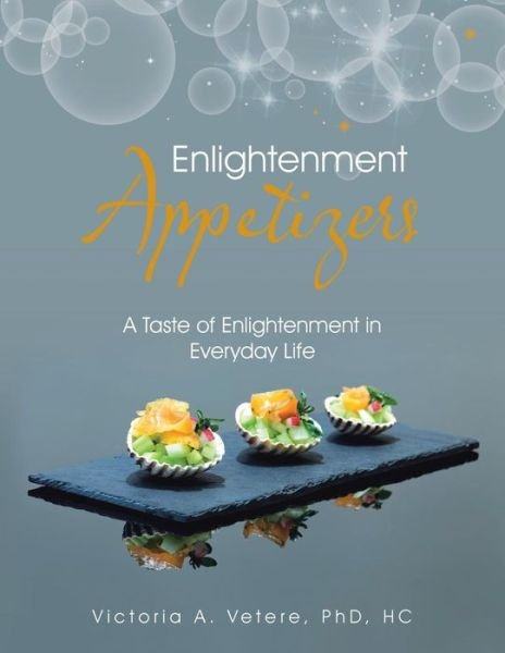 Cover for Vetere, Phd Hc, Victoria A. · Enlightenment Appetizers: a Taste of Enlightenment in Everyday Life (Taschenbuch) (2015)
