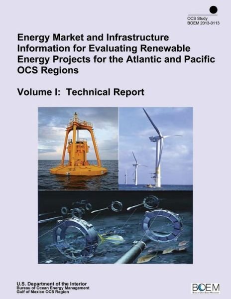 Cover for Inc Eastern Research Group · Energy Market and Infrastructure Information for Evaluating Renewable Energy Projects for the Atlantic and Pacific Ocs Regions Volume I: Technical Rep (Paperback Bog) (2015)