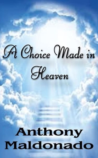 Cover for Anthony Maldonado · A Choice Made in Heaven (Paperback Book) (2015)