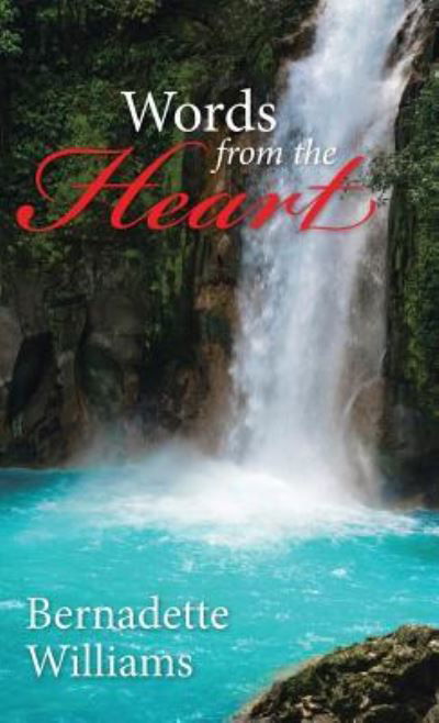 Words from the Heart - Bernadette Williams - Books - WestBow Press - 9781512743708 - June 23, 2016