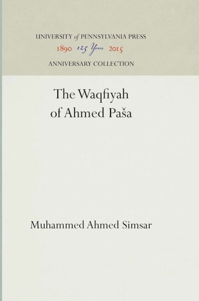 Cover for Muhammed Ahmed Simsar · The Waqfiyah of ?A?med Pasa (Hardcover Book) (1940)