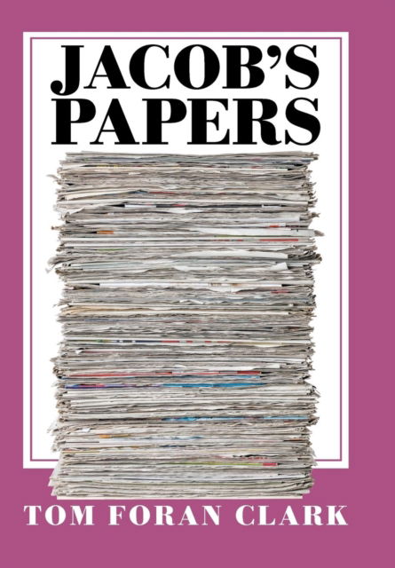 Cover for Tom Foran Clark · Jacob's Papers (Hardcover Book) (2016)