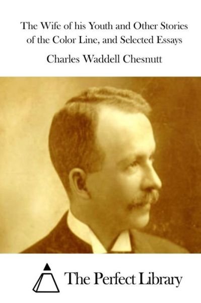 Cover for Charles Waddell Chesnutt · The Wife of His Youth and Other Stories of the Color Line, and Selected Essays (Paperback Book) (2015)