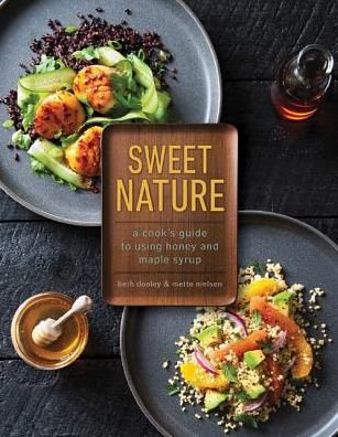 Cover for Beth Dooley · Sweet Nature: A Cook's Guide to Using Honey and Maple Syrup (Hardcover Book) (2019)