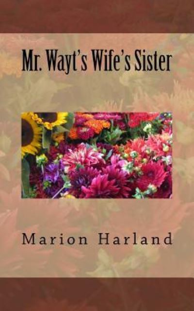 Mr. Wayt's Wife's Sister - Marion Harland - Books - Createspace Independent Publishing Platf - 9781519447708 - November 22, 2015