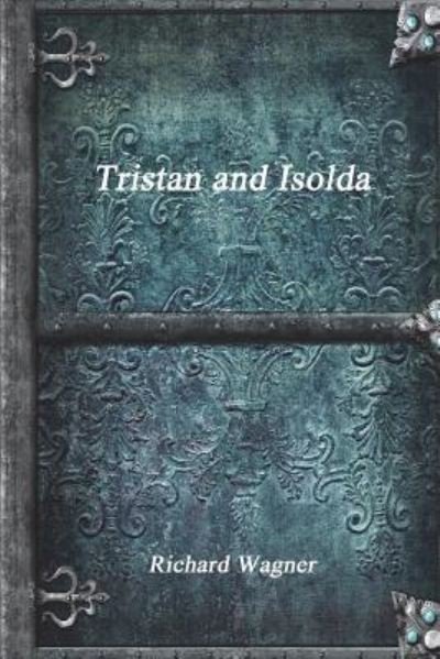 Cover for Richard Wagner · Tristan and Isolda (Paperback Bog) (2017)