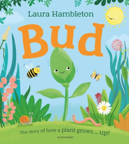 Bud: The story of how a plant grows ... up! - Laura Hambleton - Książki - Bloomsbury Publishing PLC - 9781526658708 - 14 marca 2024