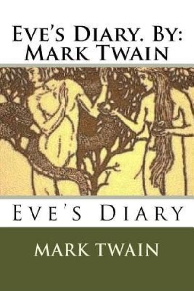 Eve's Diary. By - Mark Twain - Boeken - Createspace Independent Publishing Platf - 9781535331708 - 17 juli 2016